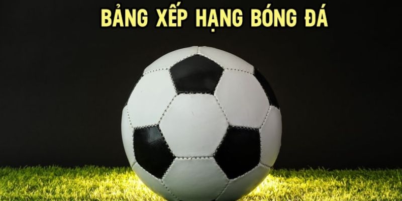 Bảng xếp hạng giúp ghi lại kết quả trận đấu